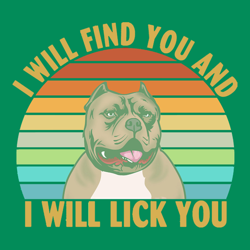 I Will Find You And I Will Lick You T  Shirt I Will Find You And I Wil Urban Hoodie by linhVisuals | Teevron