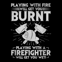 Playing With Fire Will Get You Burnt Fireman Firefighter Fun Urban Hoodie | Teevron