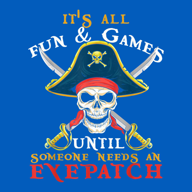 It's All Fun & Games Until Someone Needs An Eyepatch Pirate T Shirt Urban Hoodie by linhVisuals | Teevron