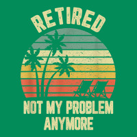 Retired Shirt Not My Problem Anymore Funny Retirement T Shirt Urban Hoodie | Teevron