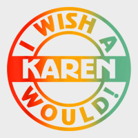 I Wish A Karen Would T Shirt Urban Hoodie | Teevron