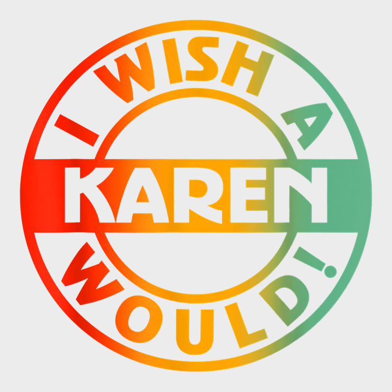 I Wish A Karen Would T Shirt Urban Hoodie by linhVisuals | Teevron