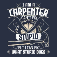 I Can't Fix Stupid   Funny Carpentry Woodworking Carpenter T Shirt Urban Hoodie | Teevron
