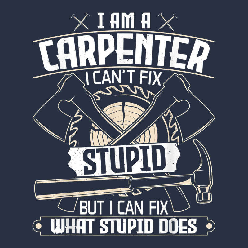 I Can't Fix Stupid   Funny Carpentry Woodworking Carpenter T Shirt Urban Hoodie by linhVisuals | Teevron