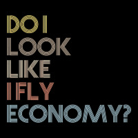 Do I Look Like I Fly Economy   Funny Vintage Retro Premium T Shirt Urban Hoodie | Teevron