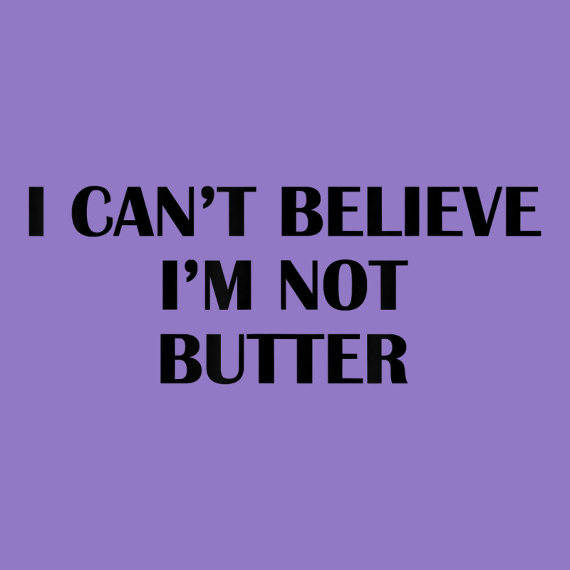 I Cant Believe Im Not Butter T Shirt Urban Hoodie by linhVisuals | Teevron