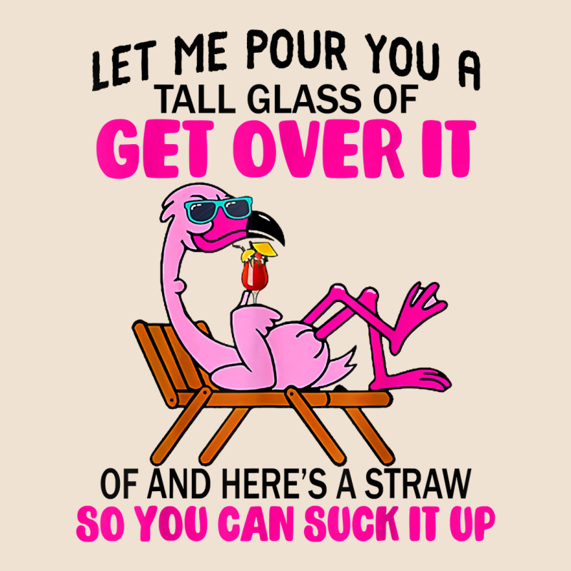 Let Me Pour You A Tall Glass Of Get Over It Flamingo T Shirt Urban Hoodie by linhVisuals | Teevron