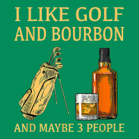 I Like Golf And Bourbon And Maybe 3 People T Shirt Urban Hoodie | Teevron