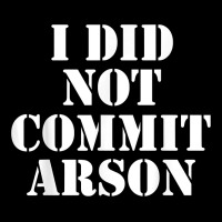 I Did Not Commit Arson For Arson Investigator T Shirt Urban Hoodie | Teevron