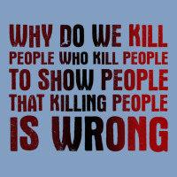 Why Do We Kill People Who Kill People To Show That Killing People Urban Hoodie | Teevron