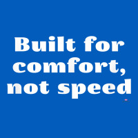 Built For Comfort, Not Speed T Shirt Urban Hoodie | Teevron