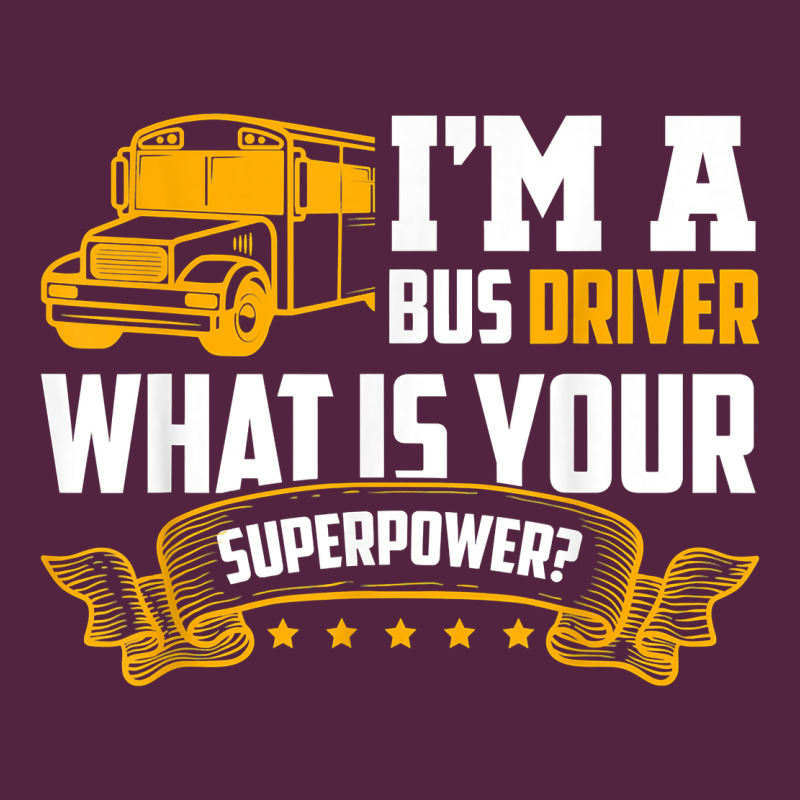 I'm A Bus Driver What Is Your Superpower Driving School Bus T Shirt Urban Hoodie by linhVisuals | Teevron