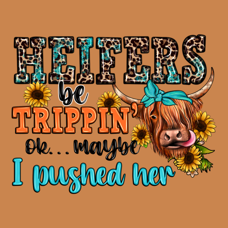 Heifers Be Trippin Ok Maybe I Pushed Her Heavyweight Hoodie by JahusDesignShop | Teevron