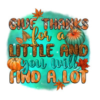 give thanks for a little and you will find a lot | Teevron