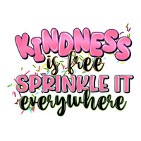 kindness is free sprinkle it everywhere | Teevron