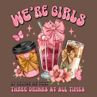 Were Girls Of Course We Need Three Drinks At All T Premium Sweatshirt | Teevron