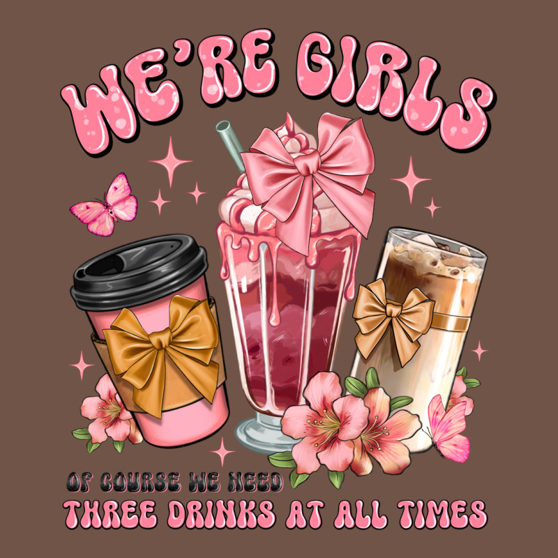 Were Girls Of Course We Need Three Drinks At All T Premium Sweatshirt by JahusDesignShop | Teevron