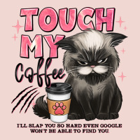 Touch My Coffee And Ill Slap You So Hard Grumpy Ca Premium Sweatshirt | Teevron