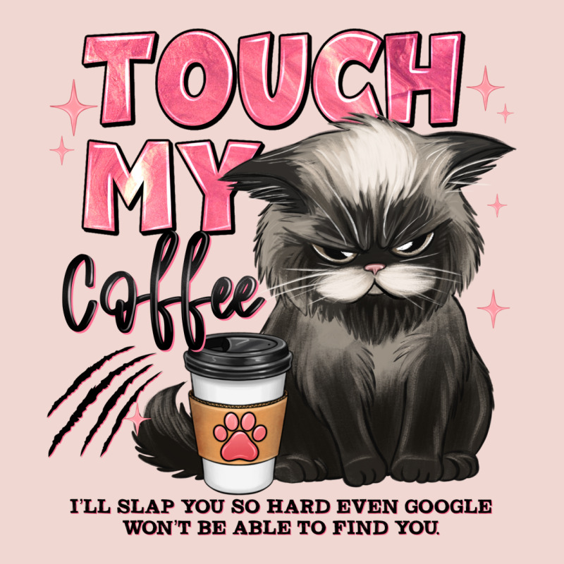 Touch My Coffee And Ill Slap You So Hard Grumpy Ca Premium Sweatshirt by JahusDesignShop | Teevron