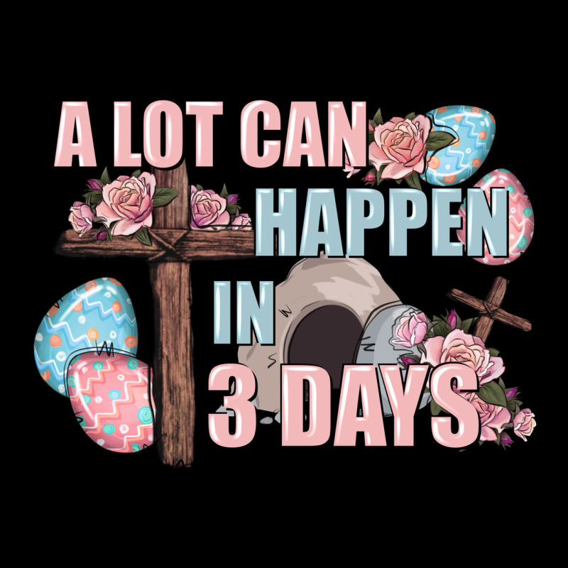 Easter Day A Lot Can Happen In 3 Days Ladies Tee by CowGirlArtShop | Teevron