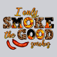 I Only Smoke The Good Smokes Heavyweight Sweatshirt | Teevron