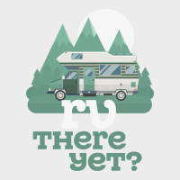 Funny Camping Tee There Yet Camper Rv Car Urban Hoodie | Teevron