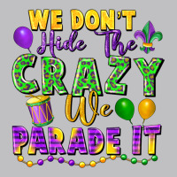 We Don't Hide The Crazy We Parade It Long Sleeve Tee | Teevron