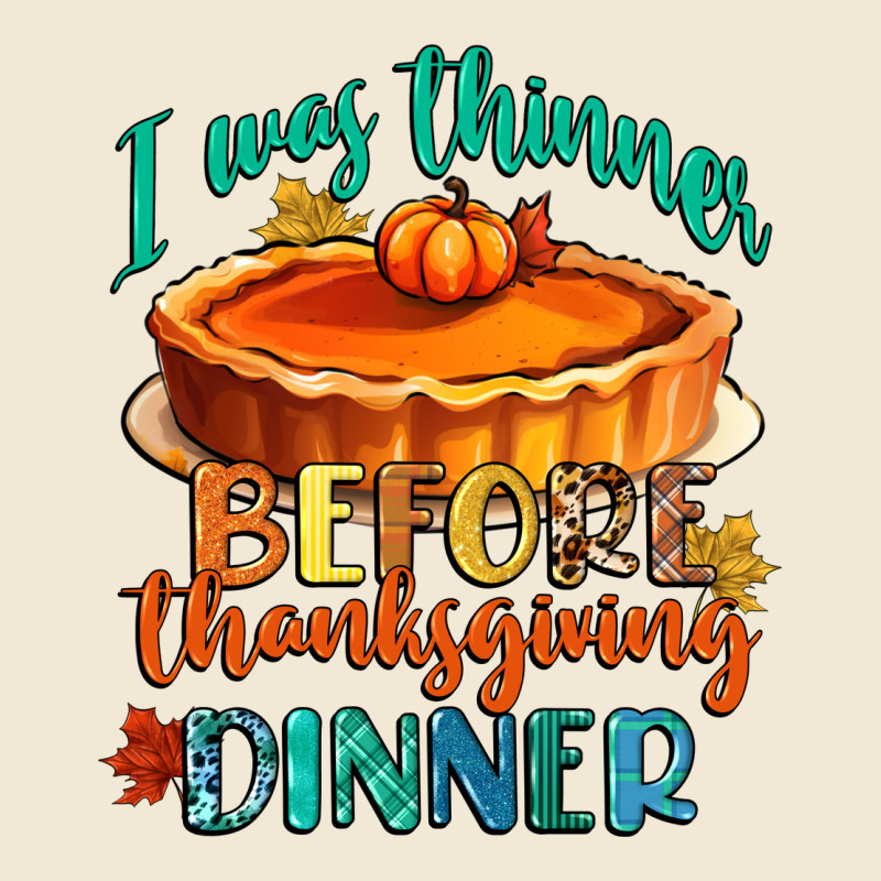 I Was Thinner Before Thanksgiving Dinner Premium Tee by CowGirlArtShop | Teevron