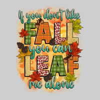 If You Dont Like Fall You Can Leaf Me Alone Premium Tee | Teevron