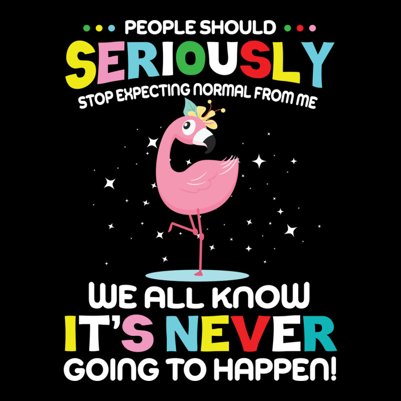 People Should Seriously Stop Expecting Normal From Me Ladies Tee by Craftify | Teevron