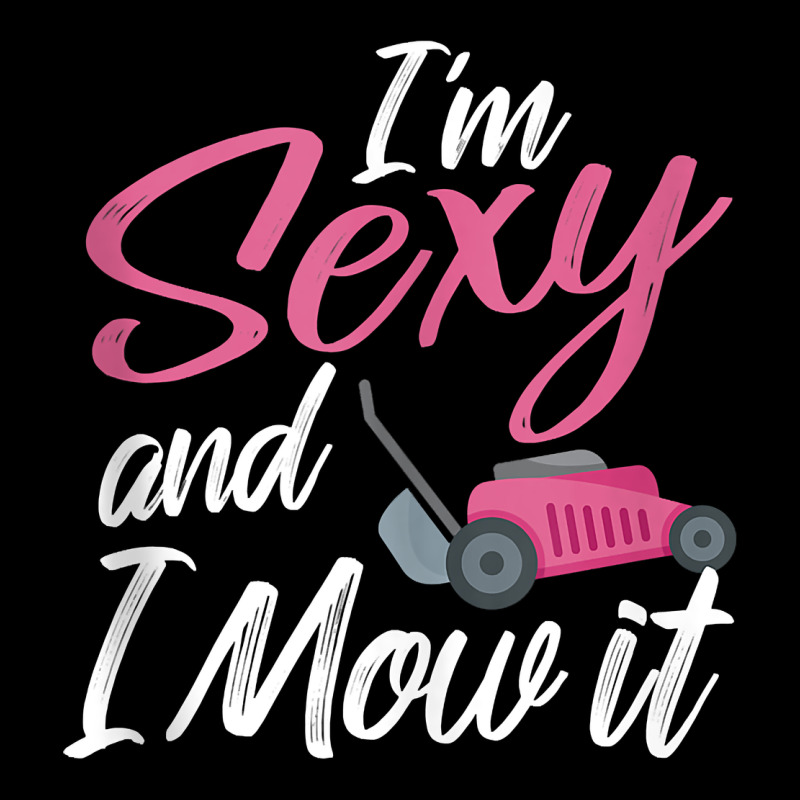 I'm Sexy And I Mow It Funny Mow Pun Tank Top Ladies Tee by StudioElite | Teevron