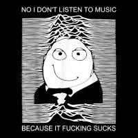 No I Don't Listen To Music Because It Fuckking Suckks T Shirt Ladies Tee | Teevron