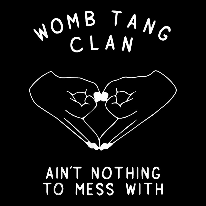 Womb Tang Clan Ain't Nothing To Mess With T Shirt Ladies Tee by PixelFlow | Teevron
