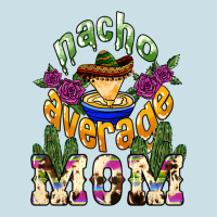 Nacho Average Mom Mother's Day Ladies Tee | Teevron