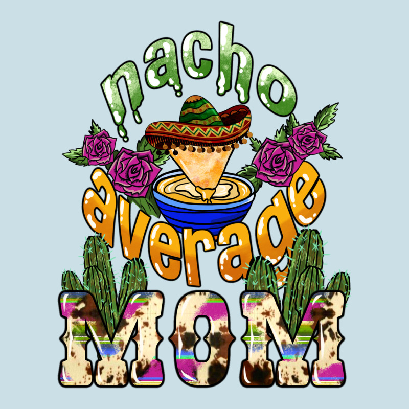 Nacho Average Mom Mother's Day Ladies Tee by HowdyJamesFarm | Teevron