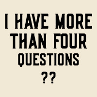I Have More Than Four Questions Ladies Tee | Teevron