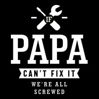 If Papa Can't Fix It We're All Screwed - Fathers Day Ladies Tee | Teevron