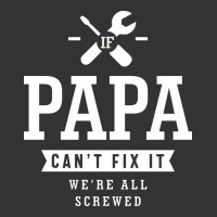 If Papa Can't Fix It We're All Screwed - Fathers Day | Teevron