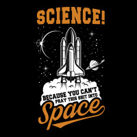 Science: Because You Can't Pray This Shit Into Space Ladies Tee | Teevron