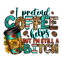 i pretend coffee helps but i'm still a bitch | Teevron
