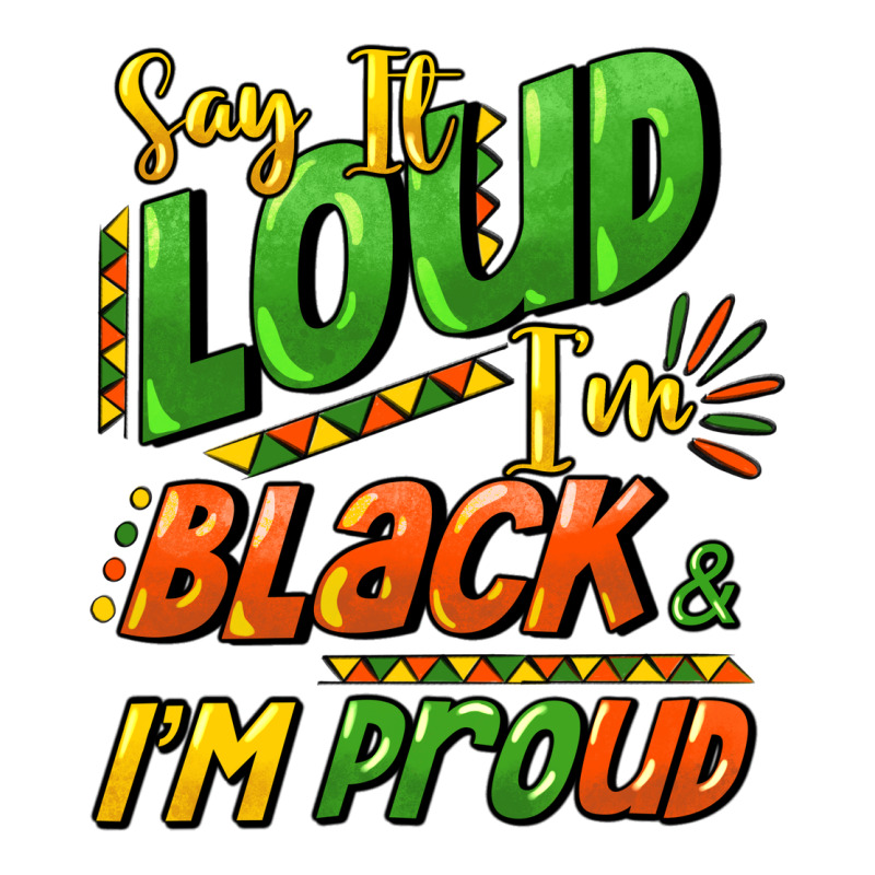 Say It Loud I'm Black And I'm Proud Ladies Tee by HowdyJamesFarm | Teevron
