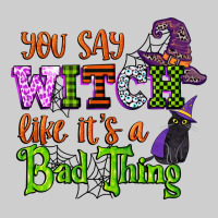 You Say Witch Like Its A Bad Thing Premium Tee | Teevron