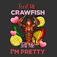Feed Me Crawfish Tell Me Im Pretty Urban Heavy Tee | Teevron