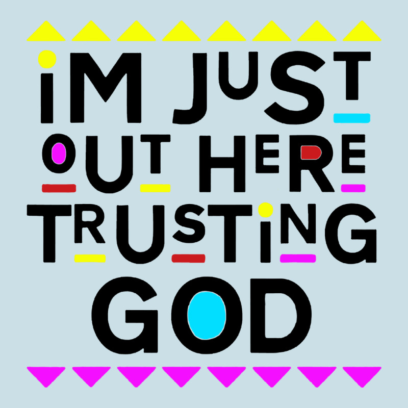 I'm Just Out Here Trusting God Ladies Tee by artisFamous | Teevron