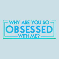 Why Are You So Obsessed With Me Ladies Tee | Teevron