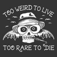 too weird to live too rare to die | Teevron