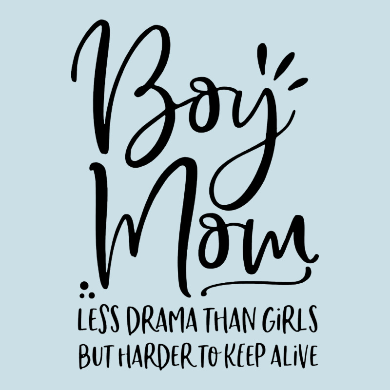 Boy Mom Less Drama Than Girls But Harder To Ladies Tee by artisFamous | Teevron