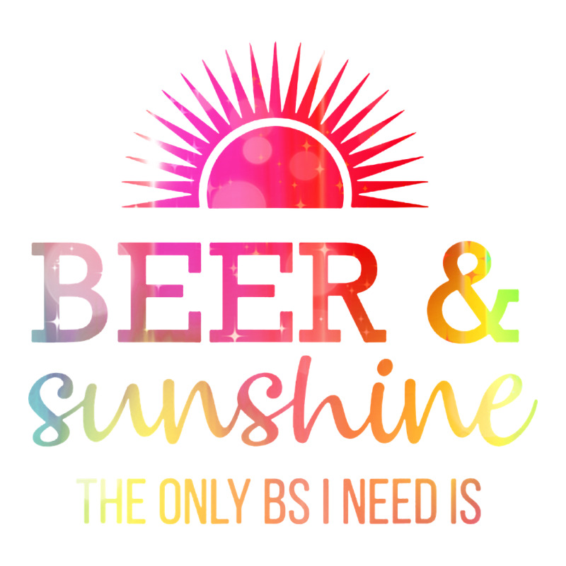 The Only Bs I Need Is Beer Sunshine Ladies Tee by artisFamous | Teevron