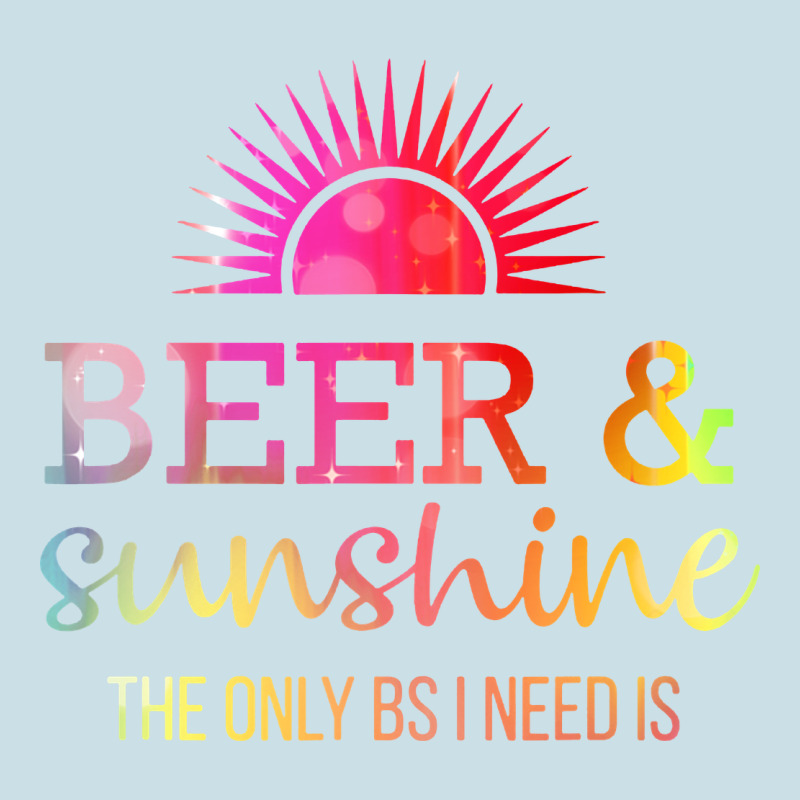 The Only Bs I Need Is Beer Sunshine Ladies Tee by artisFamous | Teevron