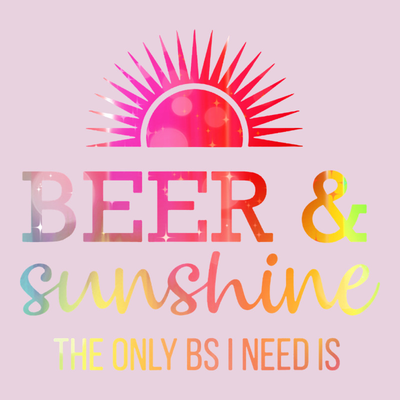 The Only Bs I Need Is Beer Sunshine Ladies Tee by artisFamous | Teevron